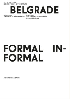 cover of BELGRADE—FORMAL/INFORMAL: A Research on Urban Transformation
ETH Studio Basel