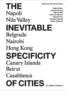 Cover of THE INEVITABLE SPECIFICITY OF CITIES
ETH Studio Basel